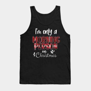 I'm Only A Morning Person On Christmas, December 25th Funny Christmas Saying Tank Top